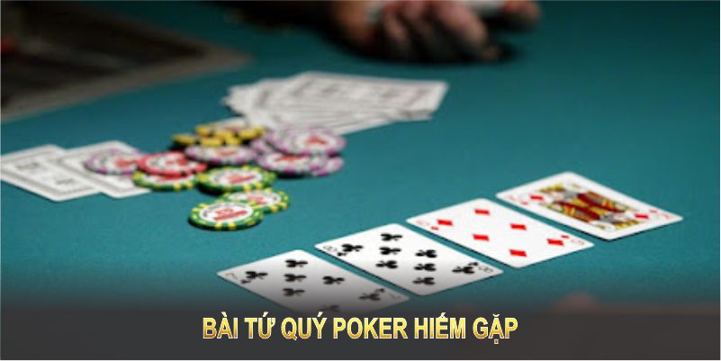 Bài tứ quý poker hiếm gặp, nhưng khi có cơ hội thắng gần như chắc chắn