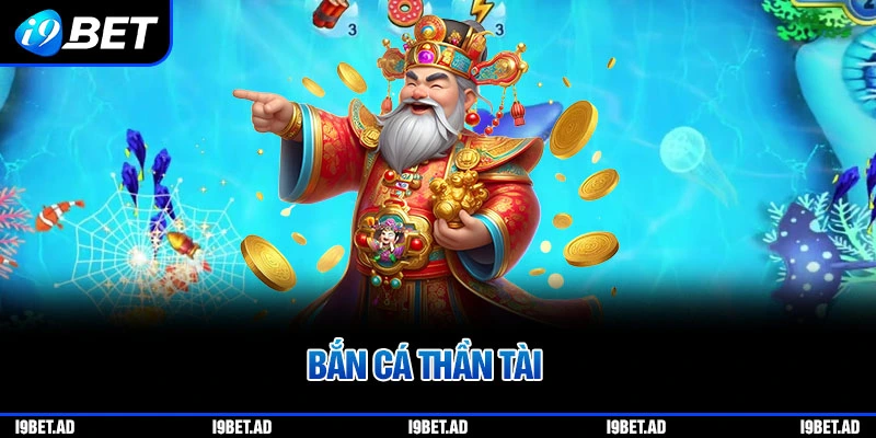 Bắn cá thần tài i9bet