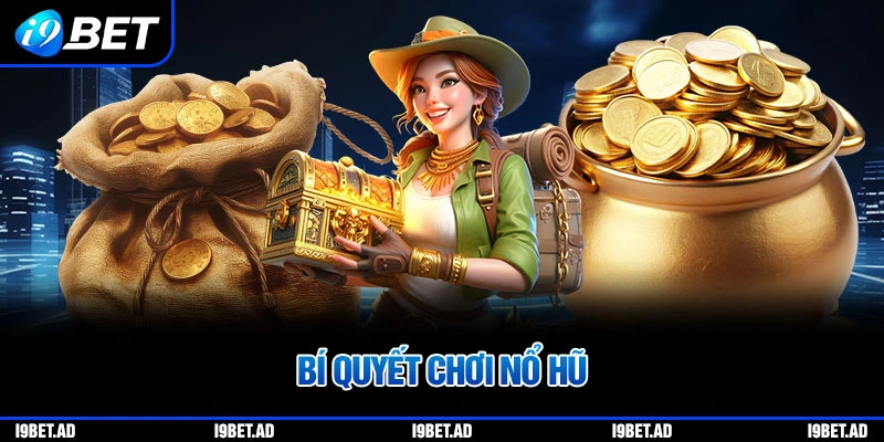 Bí quyết chơi nổ hũ i9bet