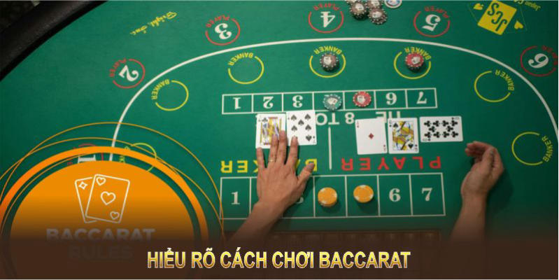 Hiểu rõ cách chơi baccarat để làm chủ cuộc chơi ngay từ ván đầu tiên