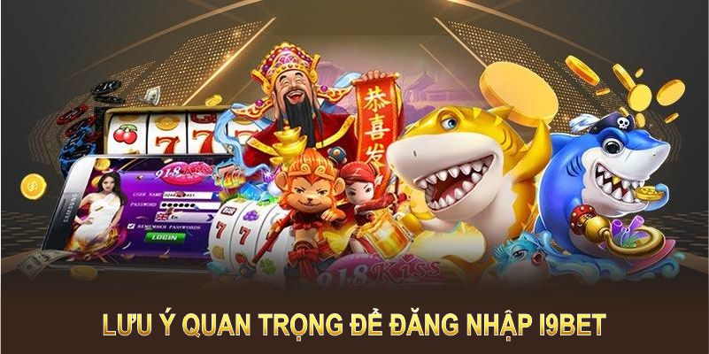 Đừng quên những lưu ý quan trọng để đăng nhập I9BET một cách an toàn