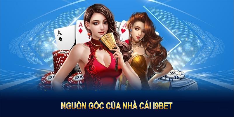 Tổng quan về nguồn gốc của nhà cái I9BET đang hot