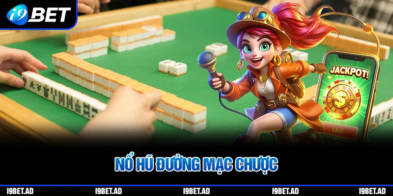 Nổ hũ đường mạt chược i9bet