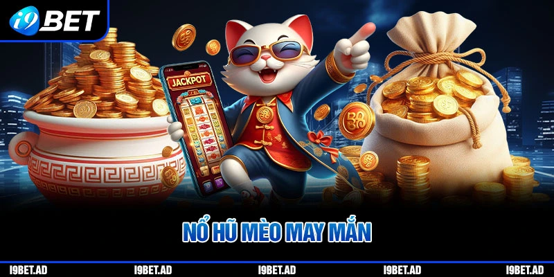 Nổ hũ mèo may mắn i9bet