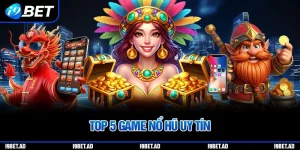 Top 5 game nổ hũ uy tín tại i9bet